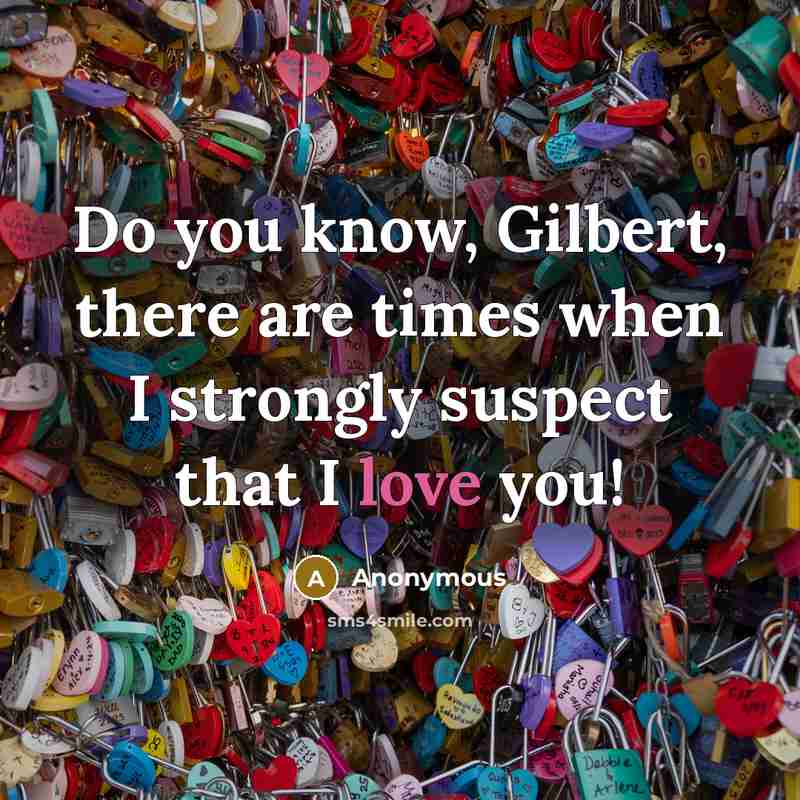 “Do you know, Gilbert, there are times when I strongly…” quote by Anonymous