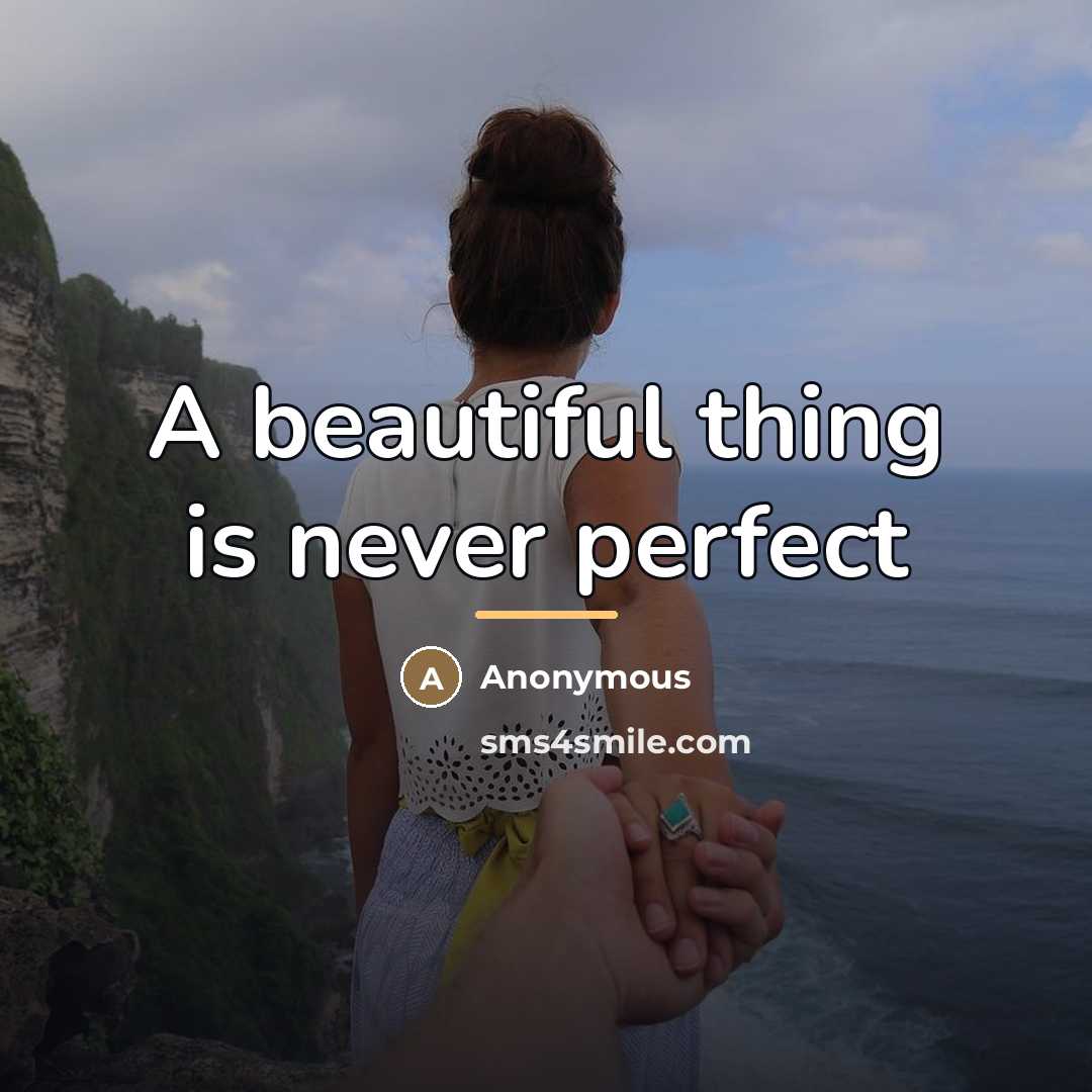 “A beautiful thing is never perfect…” quote by Anonymous