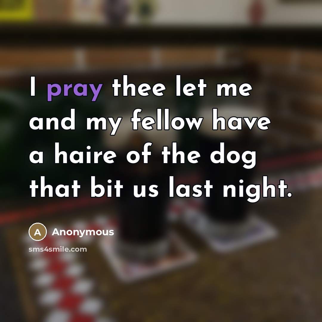 “I pray thee let me and my fellow have a…” quote by Anonymous