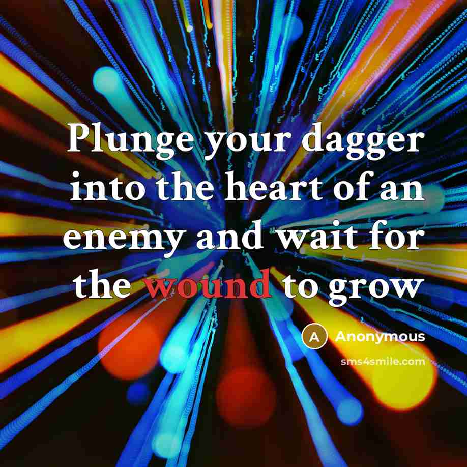 “Plunge your dagger into the heart of an enemy and…” quote by Anonymous