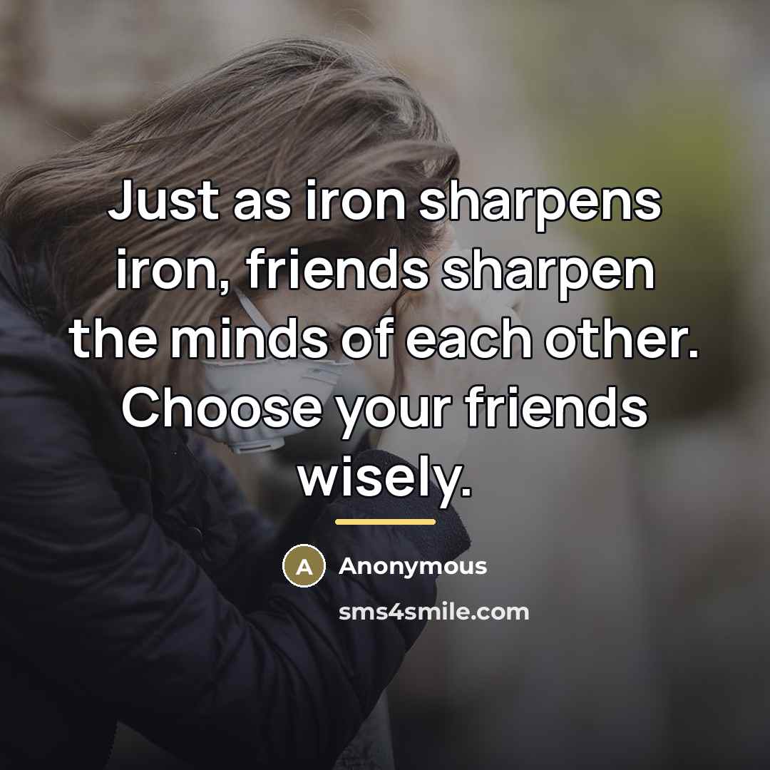 “Just as iron sharpens iron, friends sharpen the minds of…” quote by Anonymous