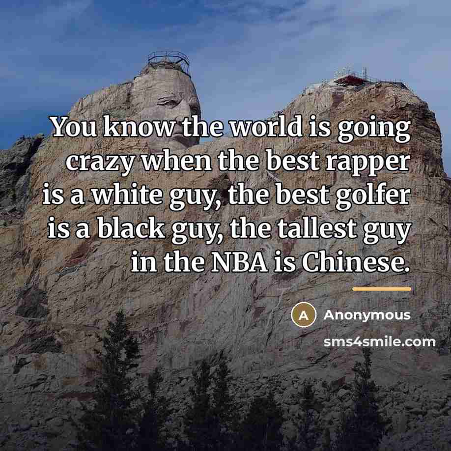 “You know the world is going crazy when the best…” quote by Anonymous