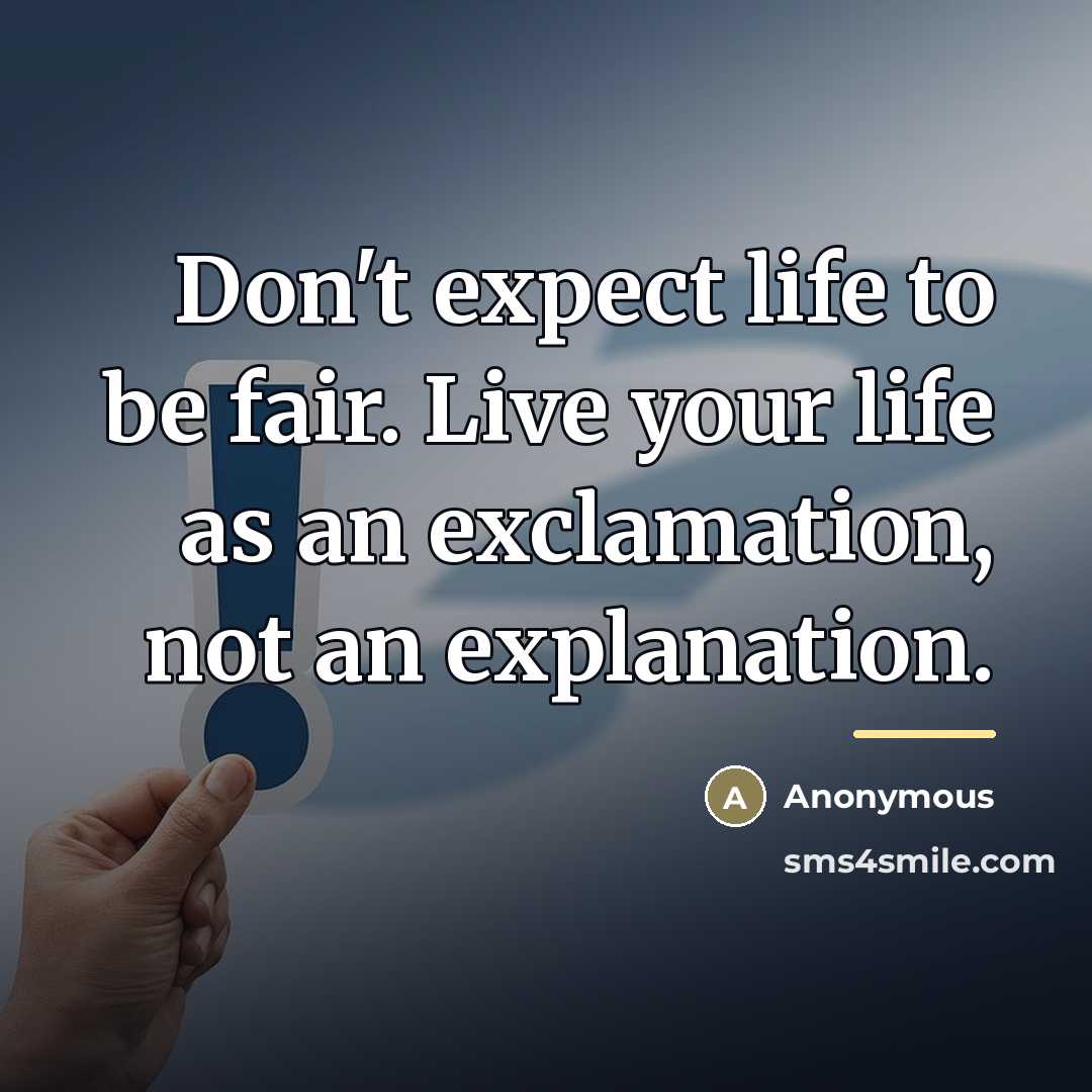 “Don't expect life to be fair. Live your life as…” quote by Anonymous