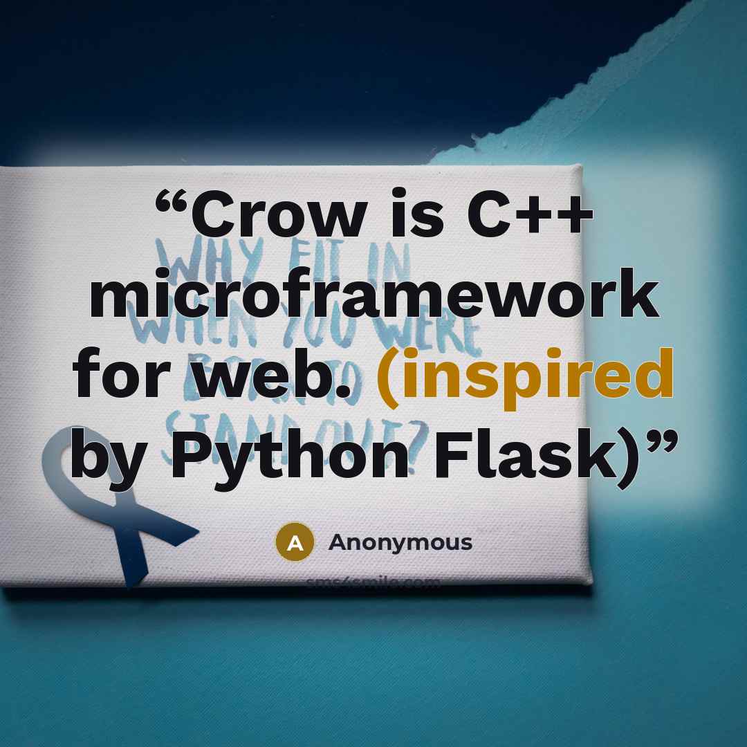 “Crow is C++ microframework for web. (inspired by Python Flask)” quote by Anonymous