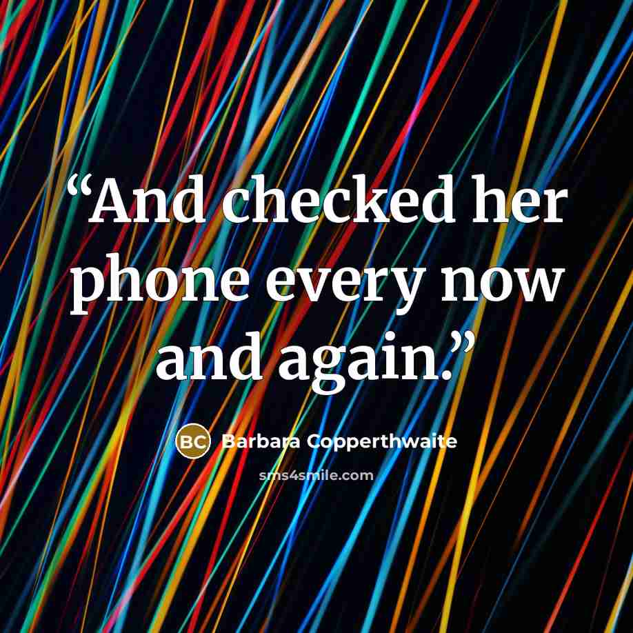 “And checked her phone every now and again.” quote by Barbara Copperthwaite