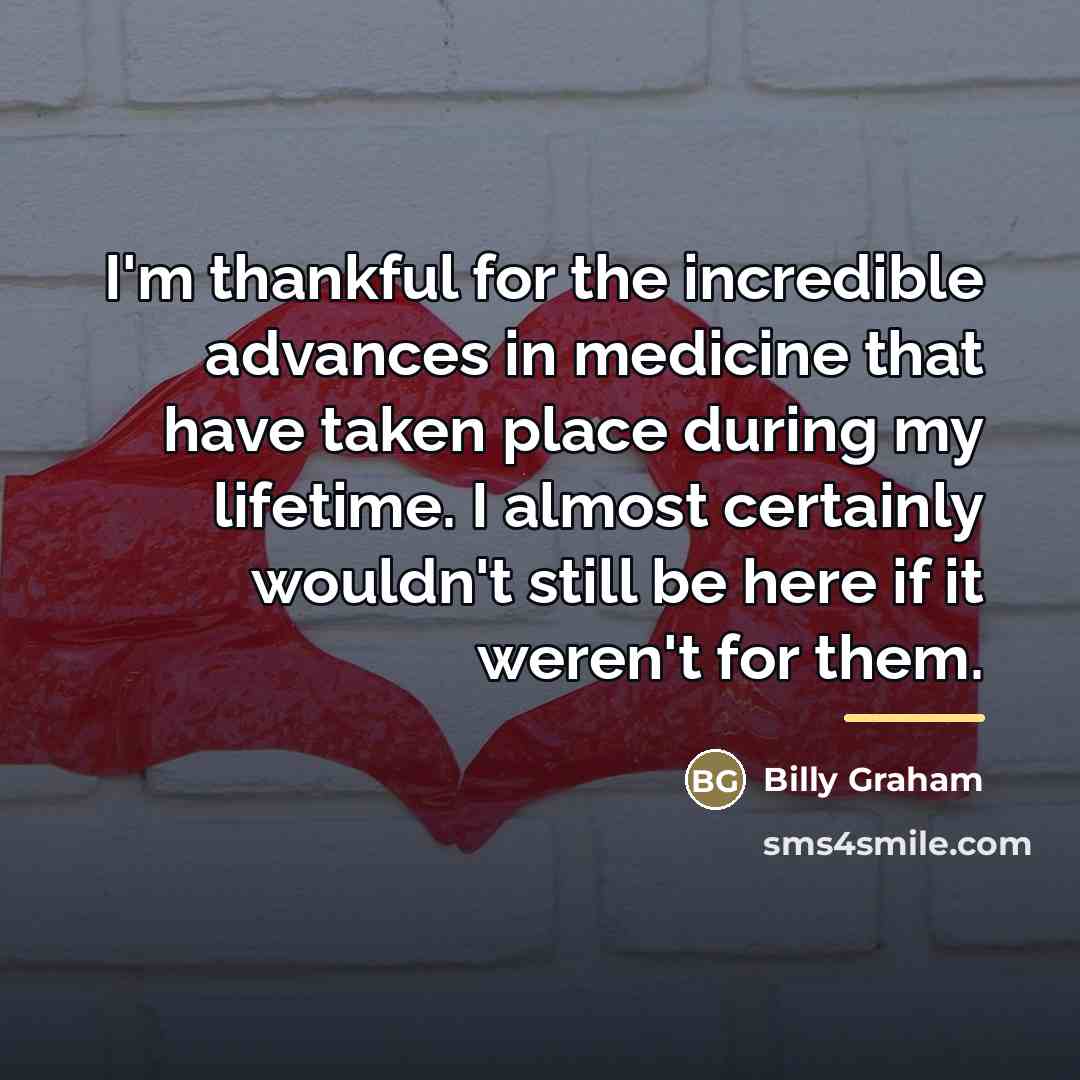 “I'm thankful for the incredible advances in medicine that have…” quote by Billy Graham