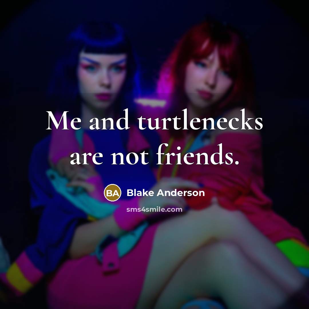 “Me and turtlenecks are not friends.…” quote by Blake Anderson