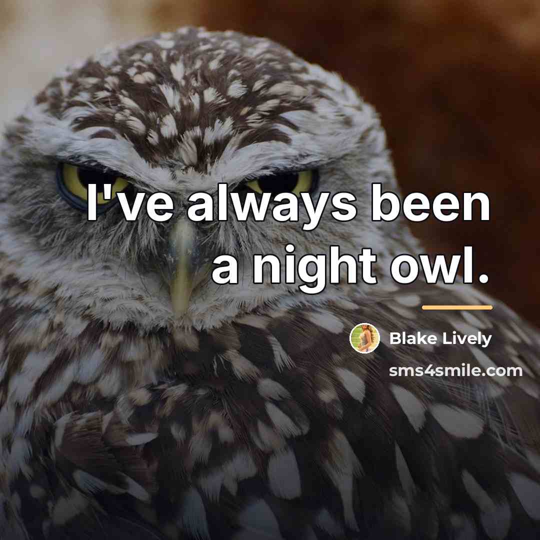 “I've always been a night owl.…” quote by Blake Lively