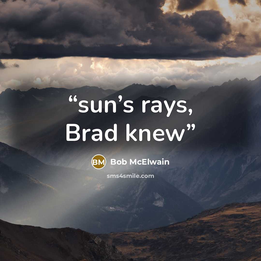 “sun’s rays, Brad knew” quote by Bob McElwain
