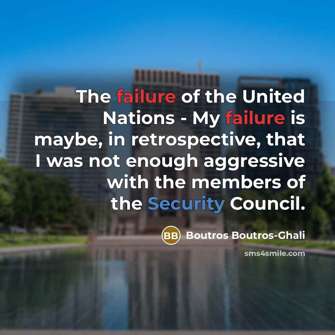 “The failure of the United Nations - My failure is…” quote by Boutros Boutros-Ghali