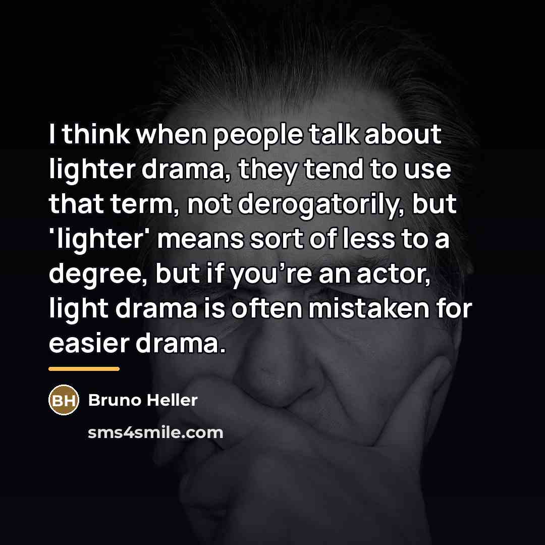 “I think when people talk about lighter drama, they tend…” quote by Bruno Heller
