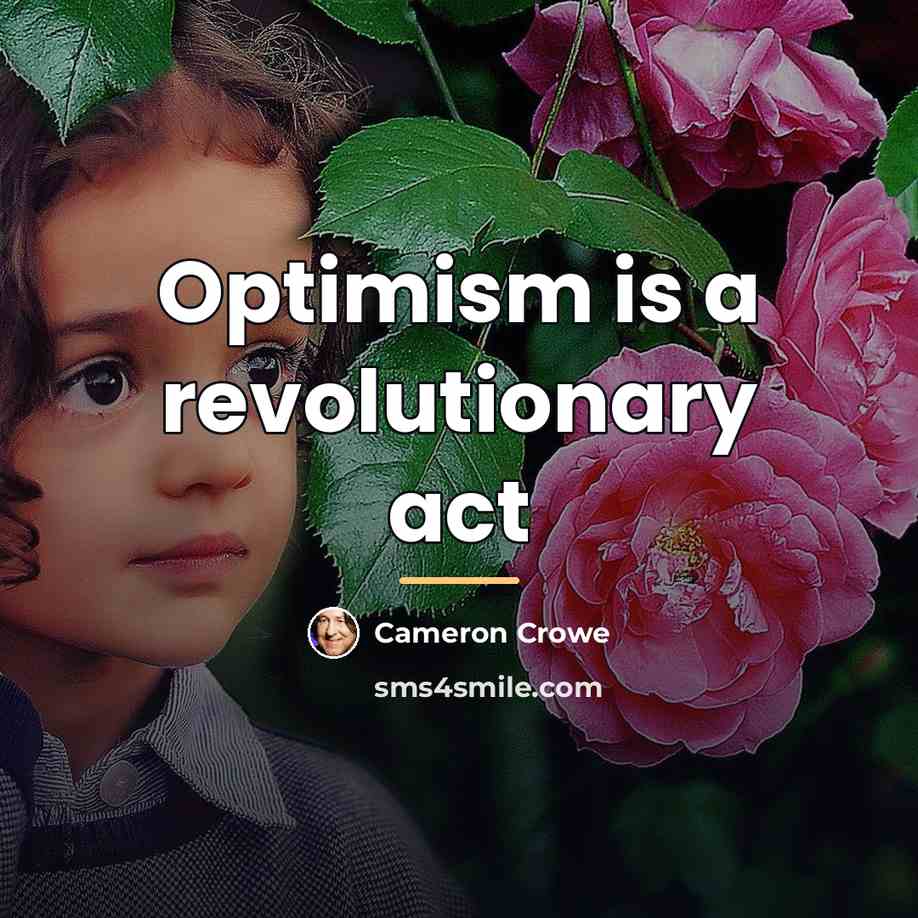 “Optimism is a revolutionary act…” quote by Cameron Crowe
