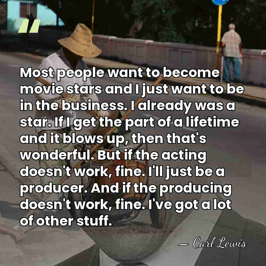 Most people want to become movie stars and I just want to&hellip; - Carl Lewis