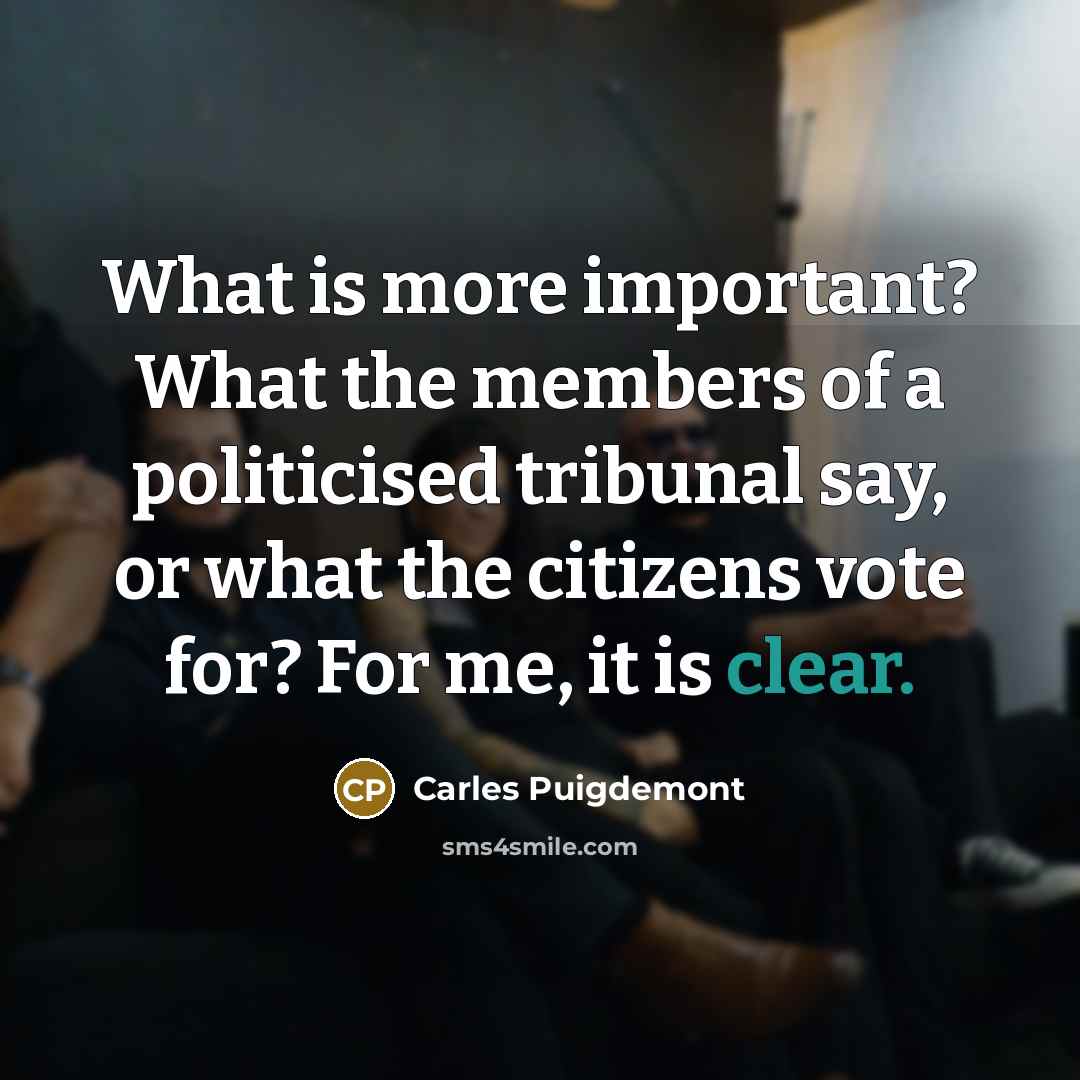 “What is more important? What the members of a politicised…” quote by Carles Puigdemont