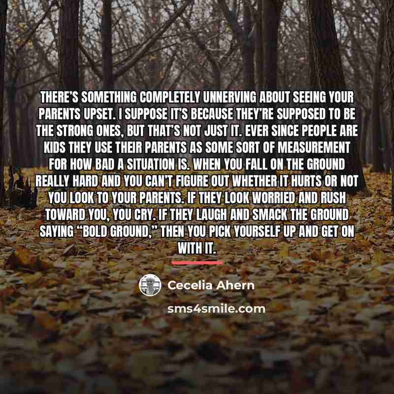 “There’s something completely unnerving about seeing your parents upset. I…” quote by Cecelia Ahern