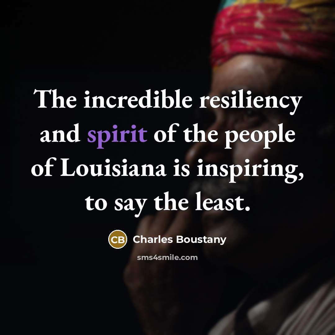 “The incredible resiliency and spirit of the people of Louisiana…” quote by Charles Boustany