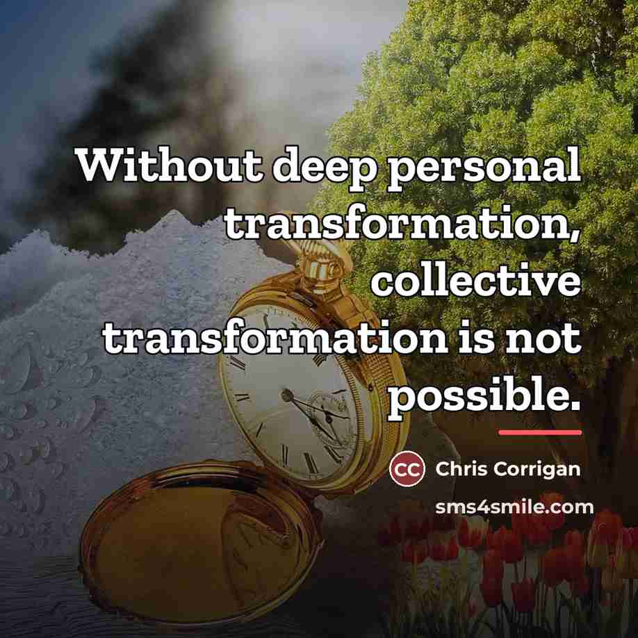 “Without deep personal transformation, collective transformation is not possible.…” quote by Chris Corrigan