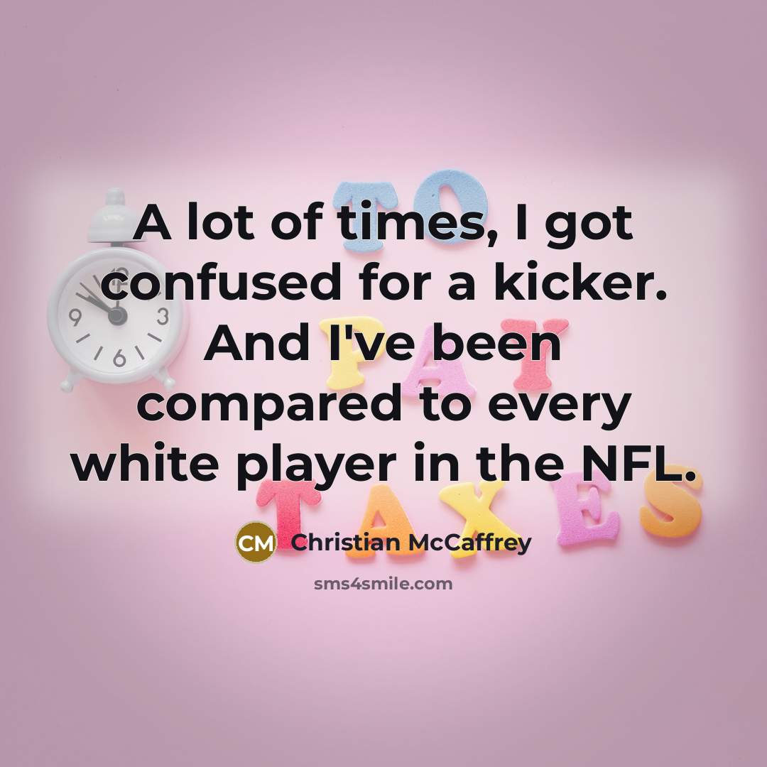 “A lot of times, I got confused for a kicker.…” quote by Christian McCaffrey