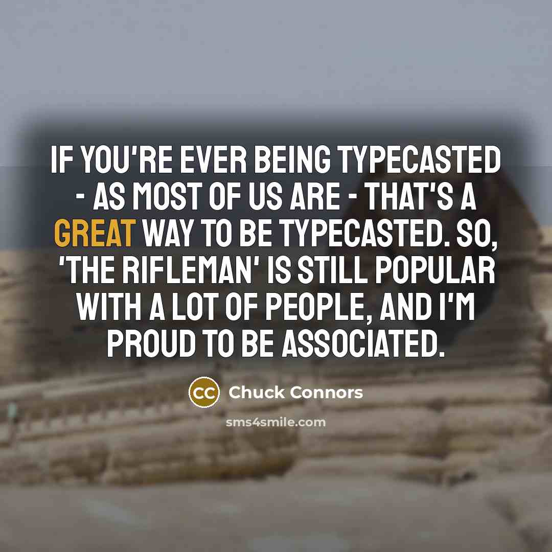 “If you're ever being typecasted - as most of us…” quote by Chuck Connors