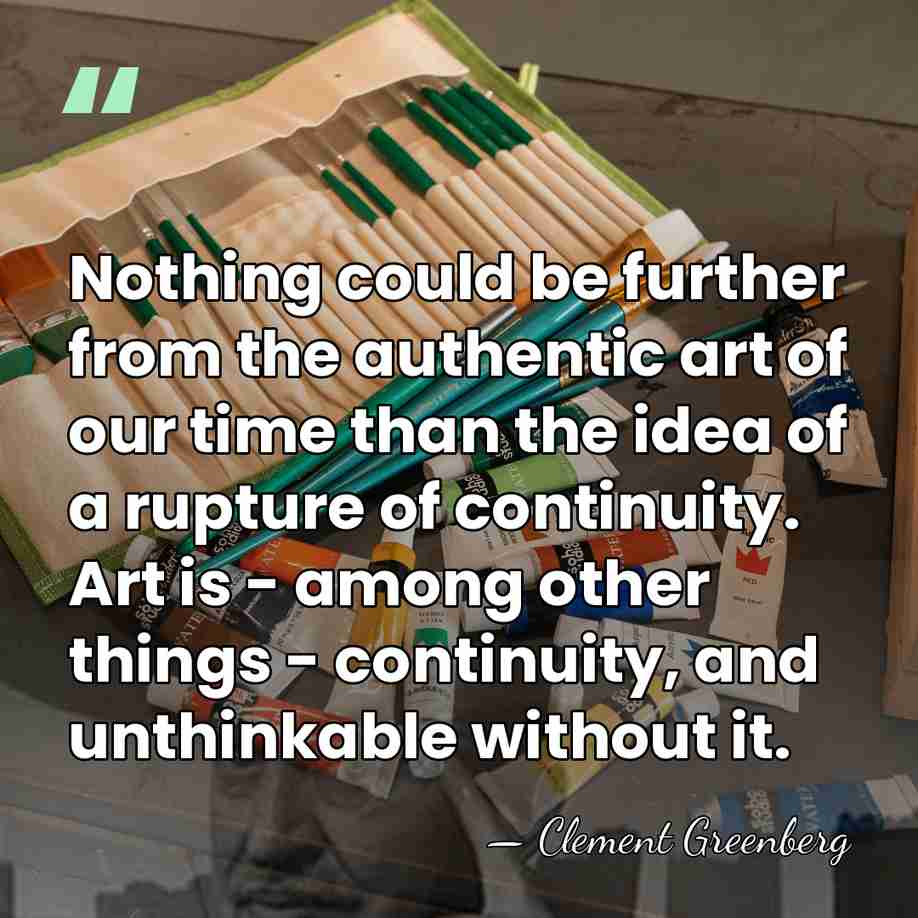 Nothing could be further from the authentic art of our time than&hellip; - Clement Greenberg