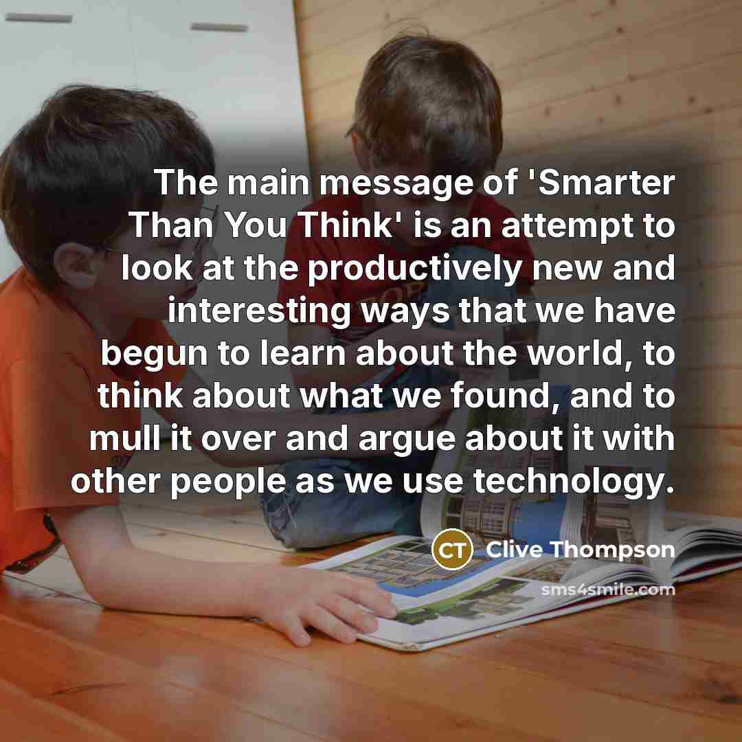 “The main message of 'Smarter Than You Think' is an…” quote by Clive Thompson