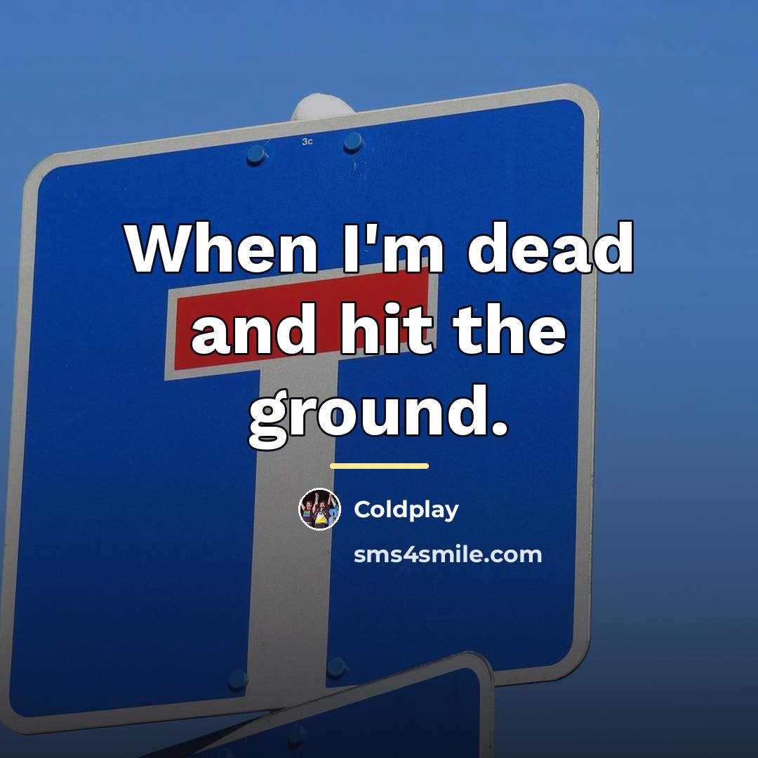 “When I'm dead and hit the ground.…” quote by Coldplay