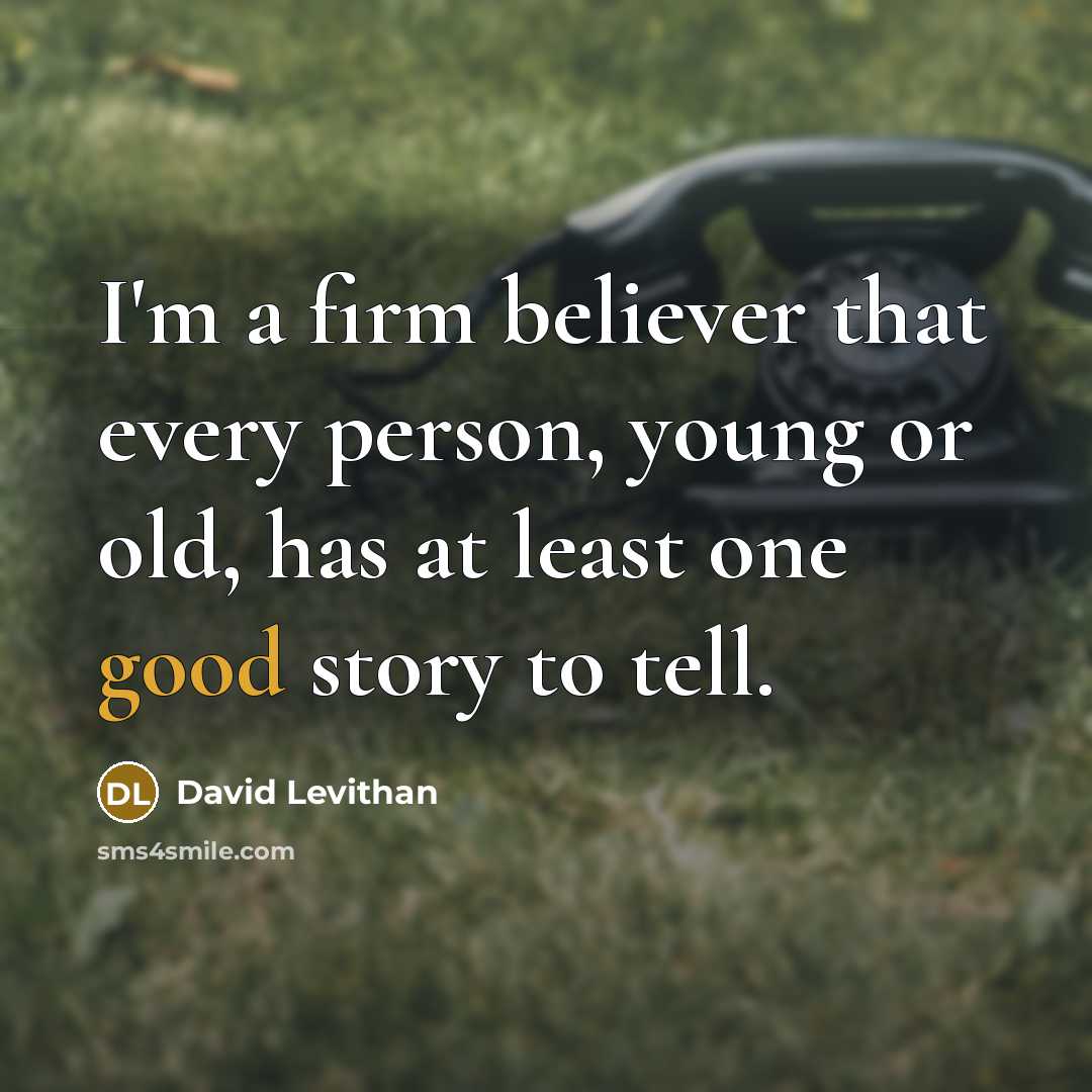 “I'm a firm believer that every person, young or old,…” quote by David Levithan