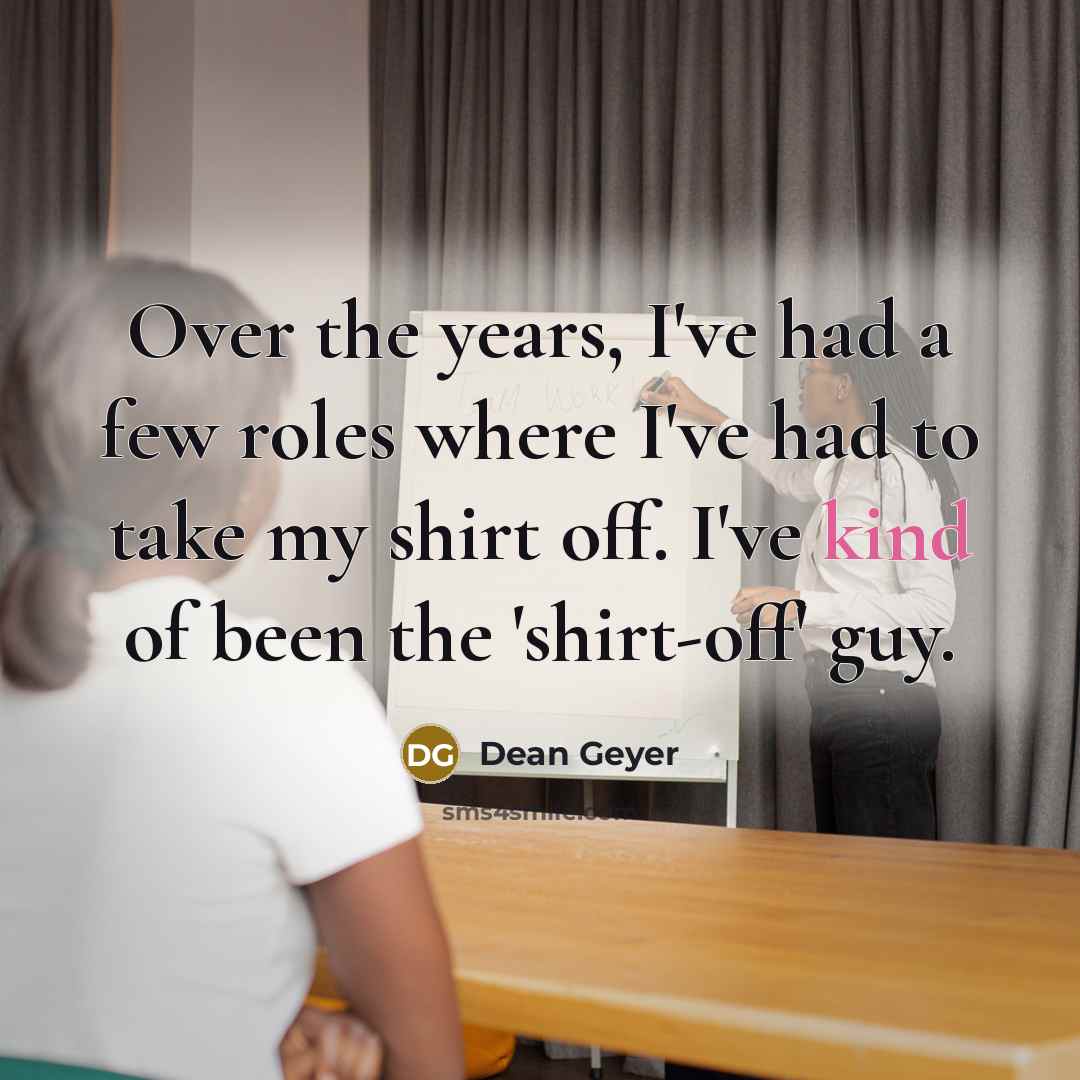 “Over the years, I've had a few roles where I've…” quote by Dean Geyer