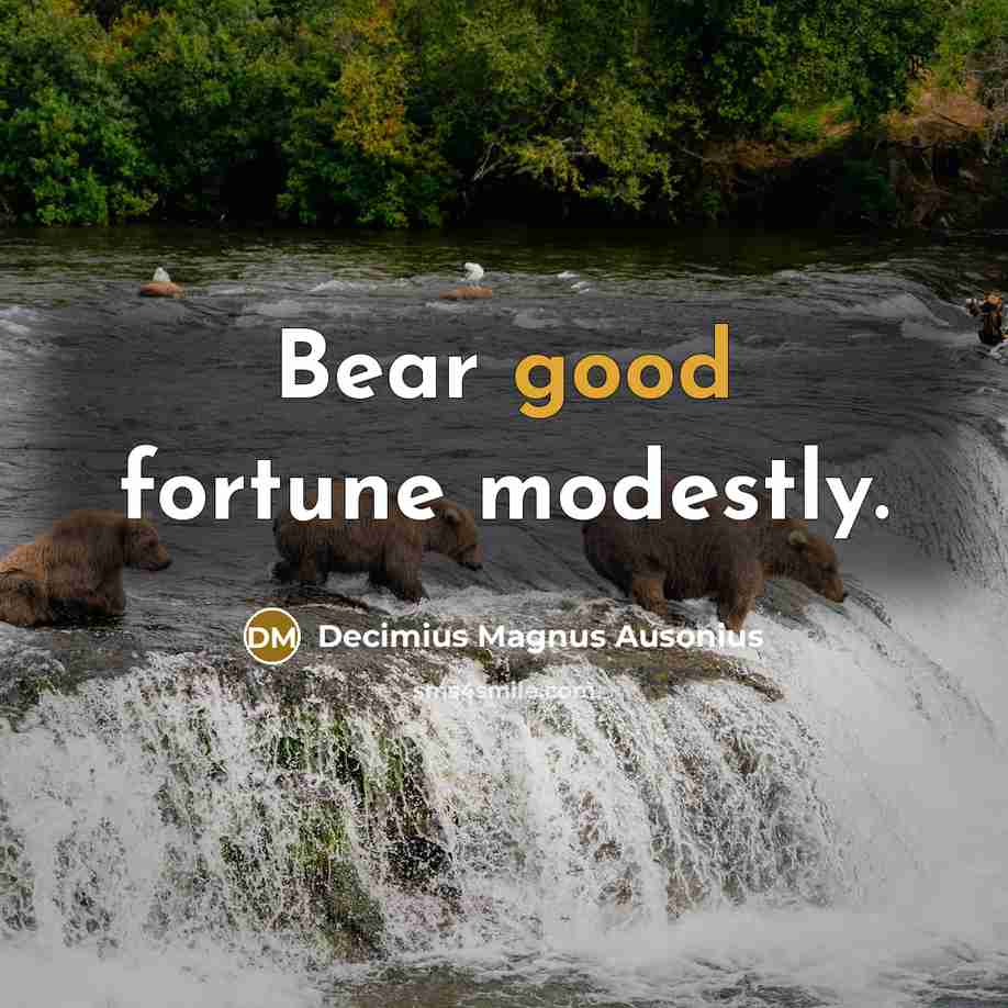 “Bear good fortune modestly.…” quote by Decimius Magnus Ausonius