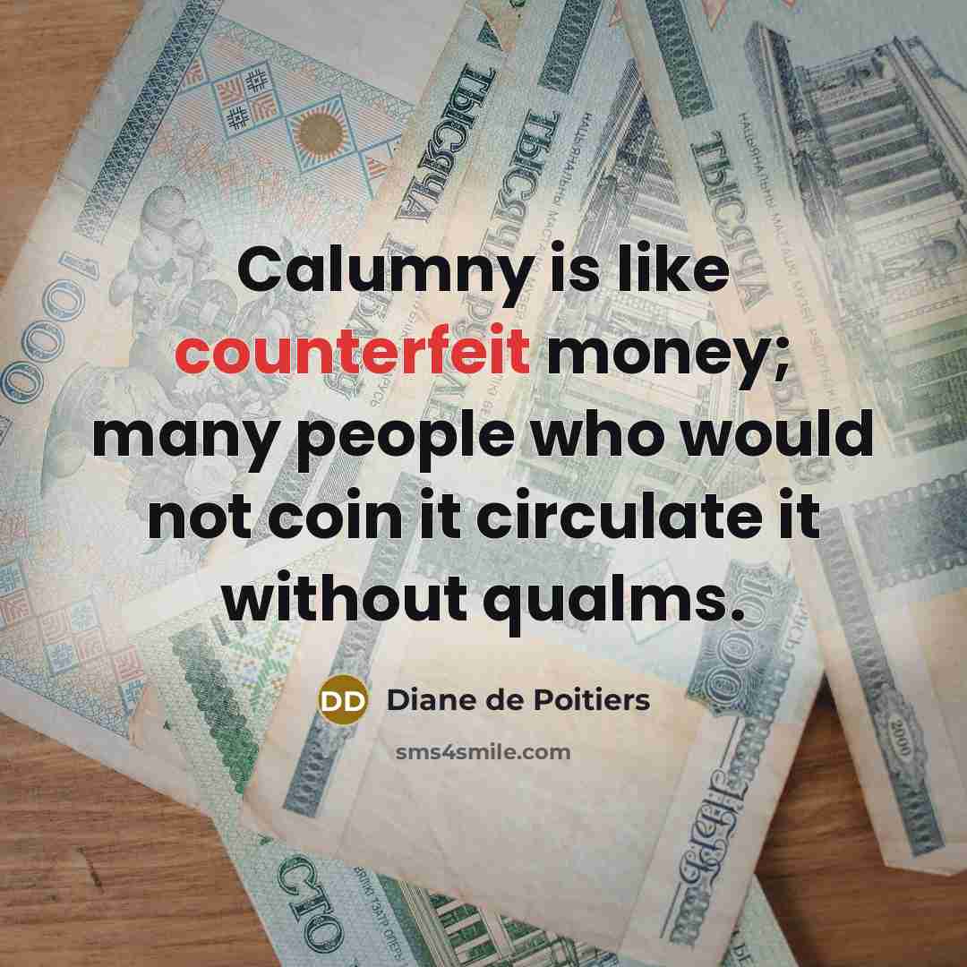 “Calumny is like counterfeit money; many people who would not…” quote by Diane de Poitiers