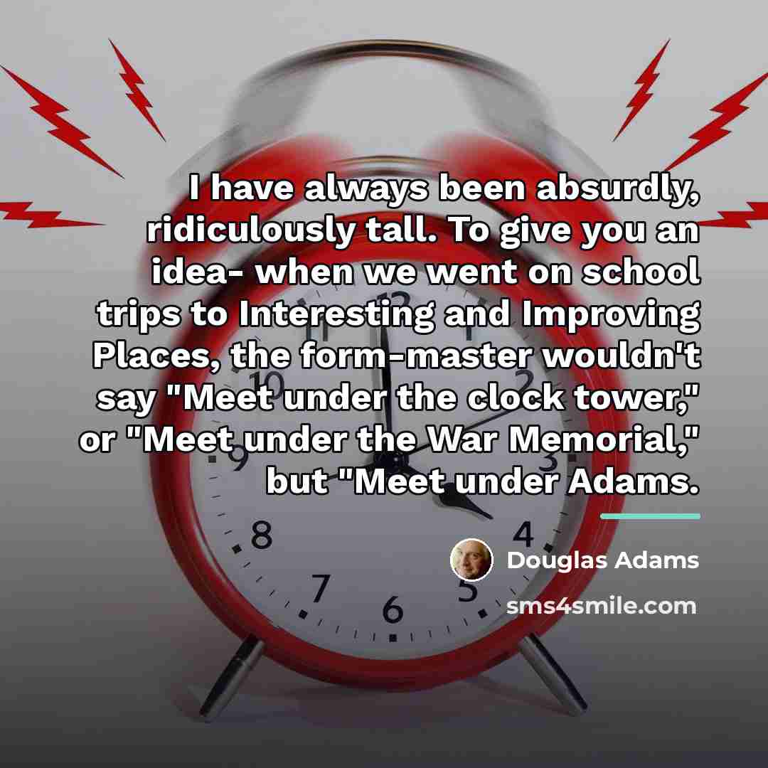 “I have always been absurdly, ridiculously tall. To give you…” quote by Douglas Adams