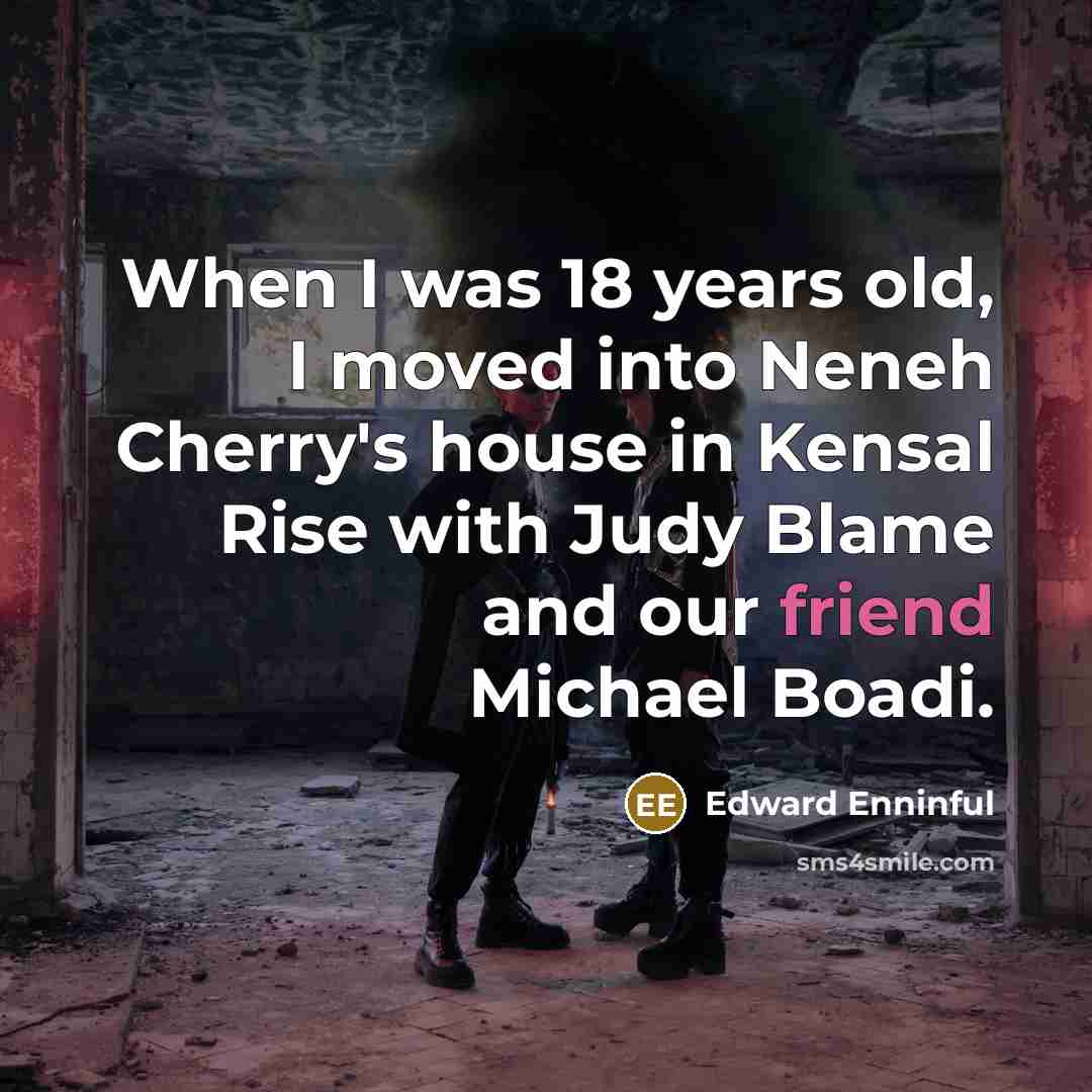 “When I was 18 years old, I moved into Neneh…” quote by Edward Enninful