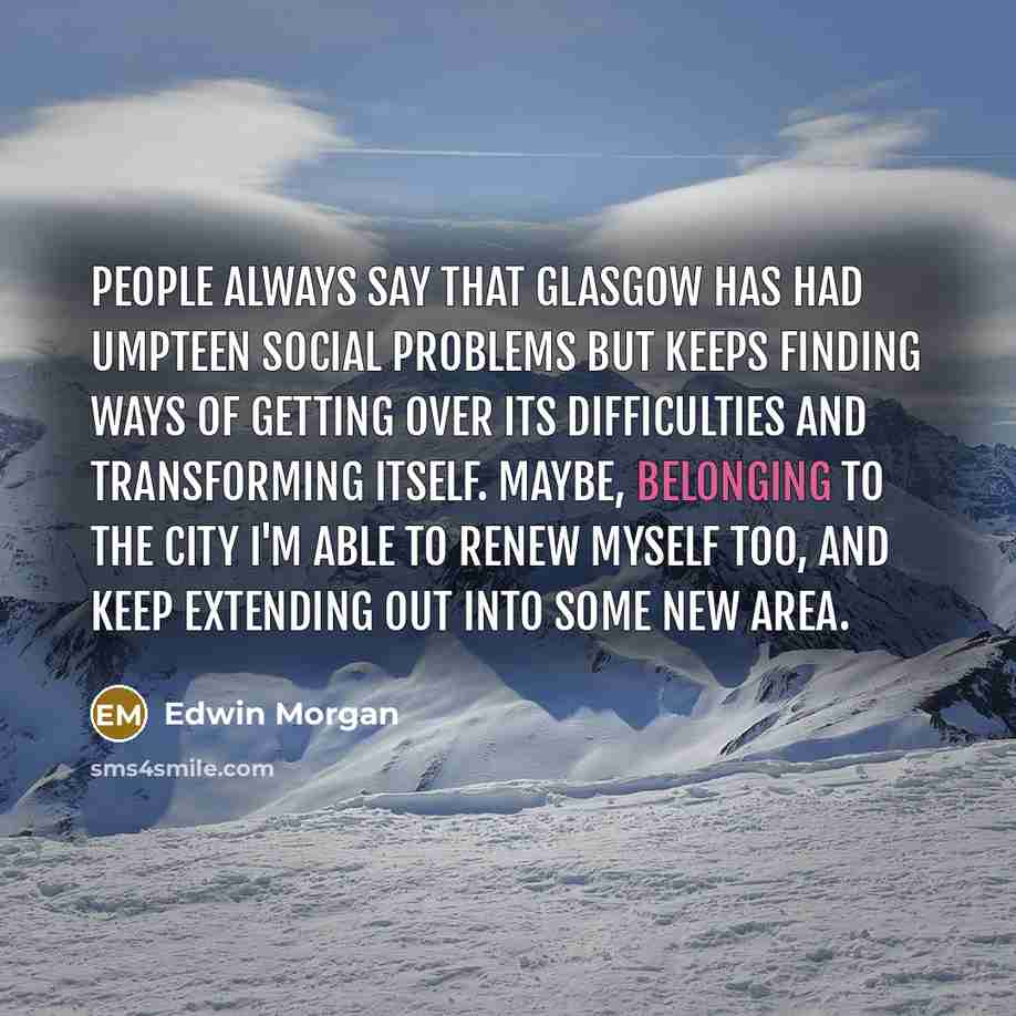 “People always say that Glasgow has had umpteen social problems…” quote by Edwin Morgan