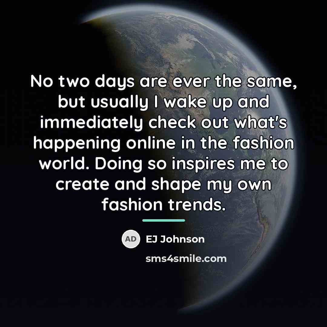 “No two days are ever the same, but usually I…” quote by EJ Johnson