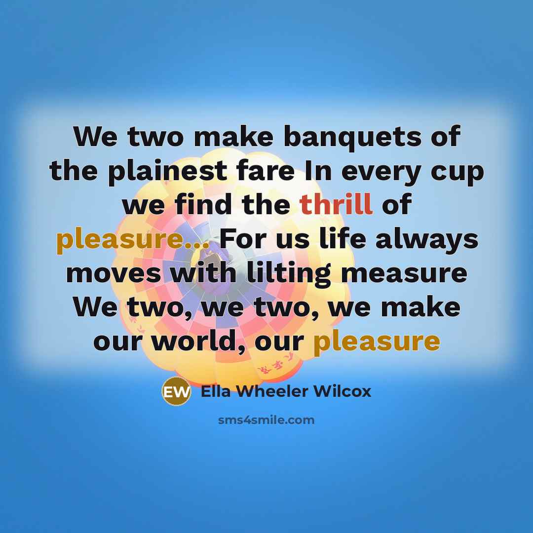 “We two make banquets of the plainest fare In every…” quote by Ella Wheeler Wilcox