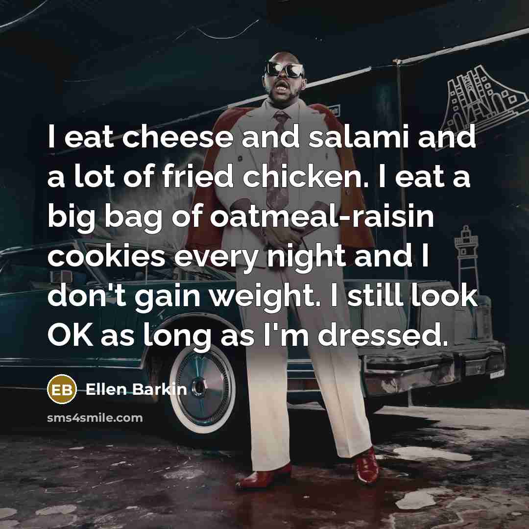 “I eat cheese and salami and a lot of fried…” quote by Ellen Barkin