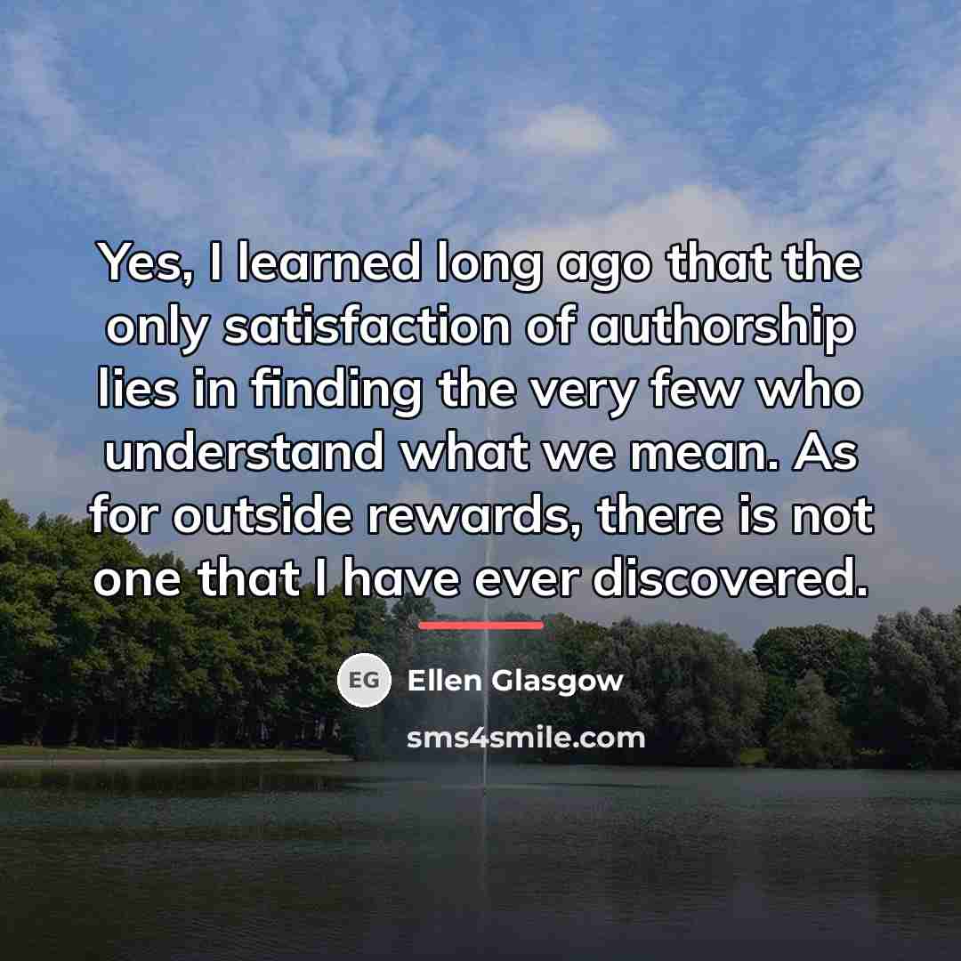 “Yes, I learned long ago that the only satisfaction of…” quote by Ellen Glasgow