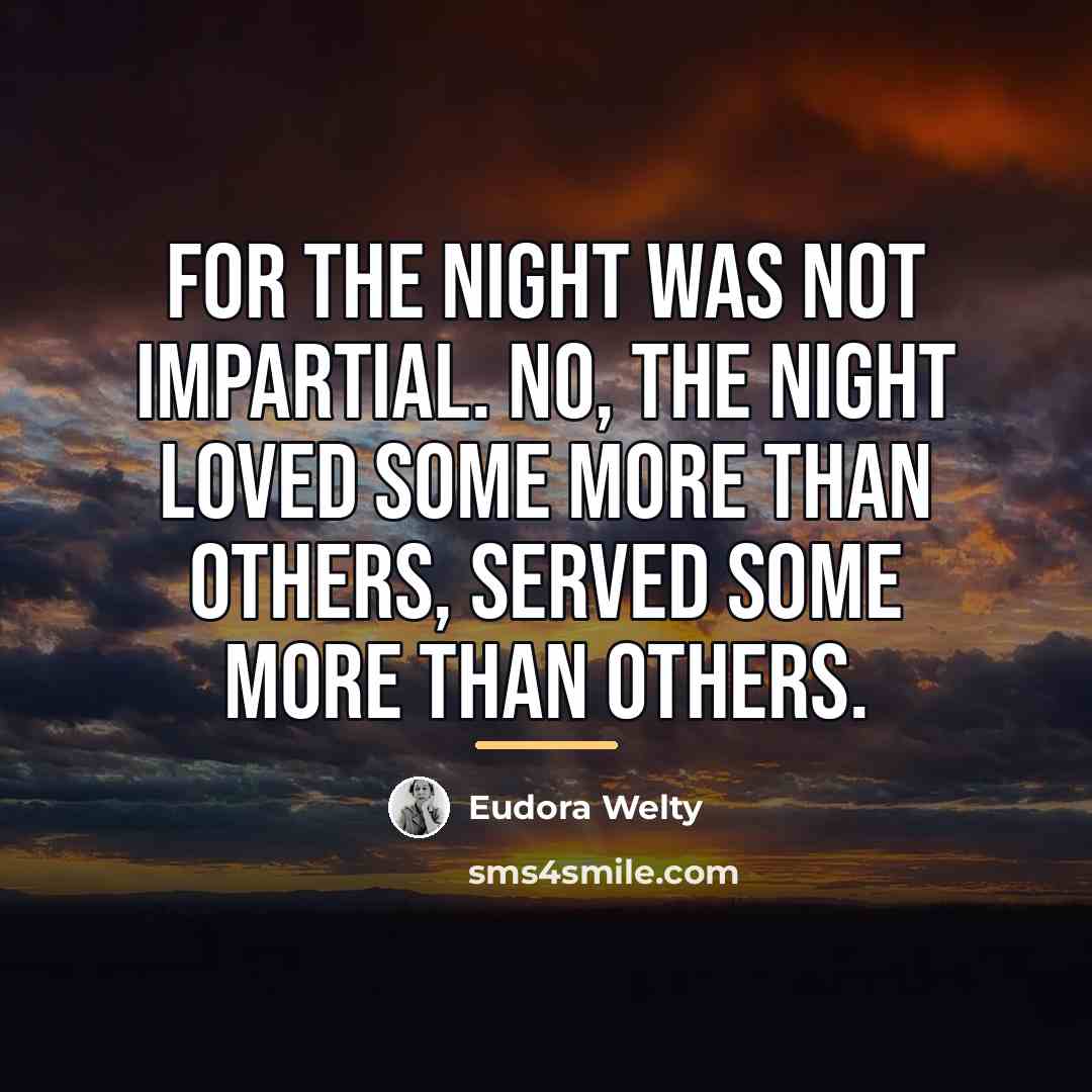 “For the night was not impartial. No, the night loved…” quote by Eudora Welty