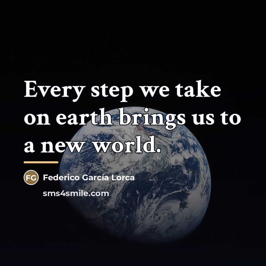 “Every step we take on earth brings us to a…” quote by Federico Garcia Lorca