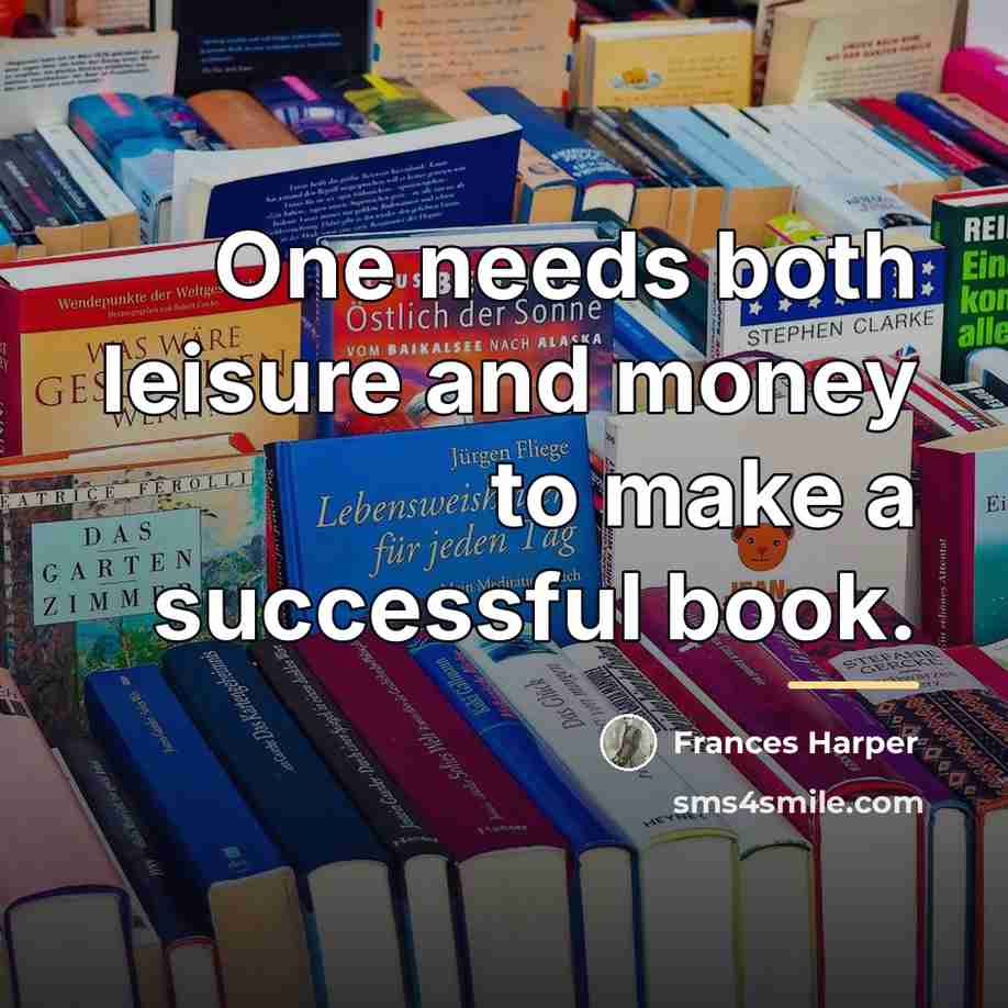 “One needs both leisure and money to make a successful…” quote by Frances Harper