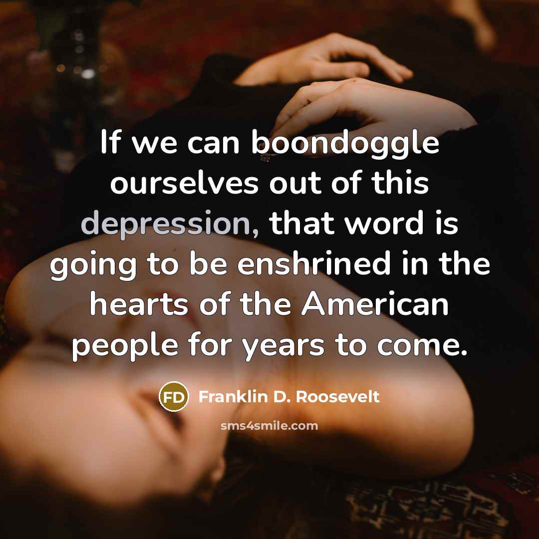 “If we can boondoggle ourselves out of this depression, that…” quote by Franklin D. Roosevelt