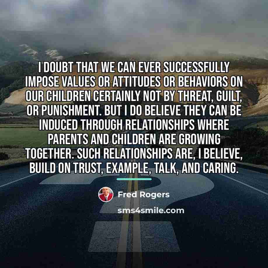 “I doubt that we can ever successfully impose values or…” quote by Fred Rogers