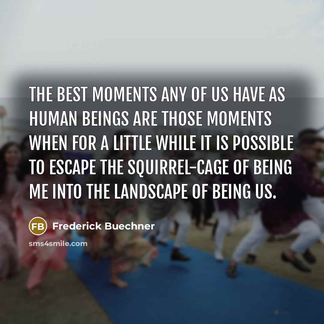 “The best moments any of us have as human beings…” quote by Frederick Buechner