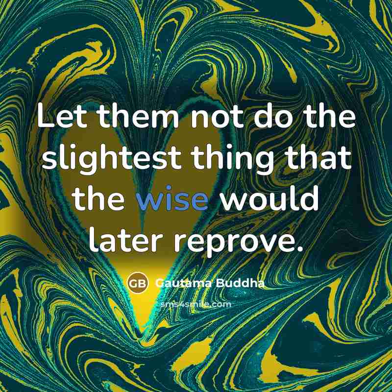 “Let them not do the slightest thing that the wise…” quote by Gautama Buddha
