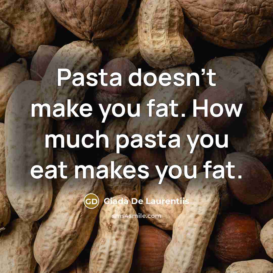 “Pasta doesn't make you fat. How much pasta you eat…” quote by Giada De Laurentiis