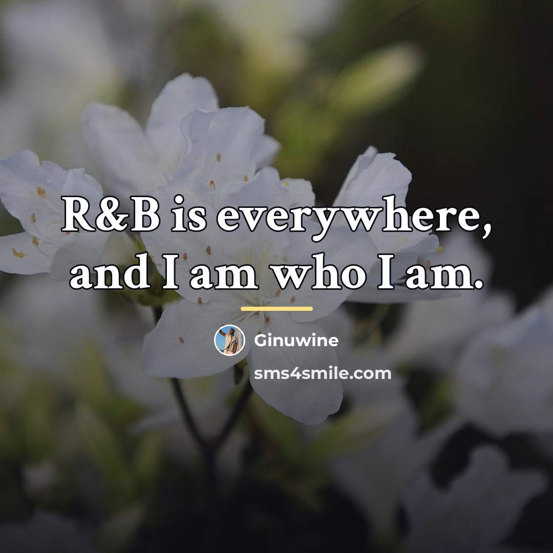 “R&B is everywhere, and I am who I am.…” quote by Ginuwine