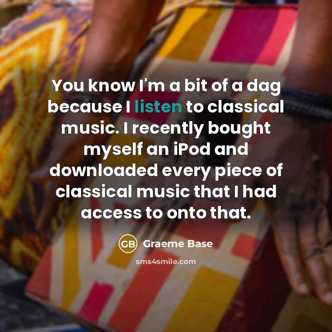 “You know I'm a bit of a dag because I…” quote by Graeme Base