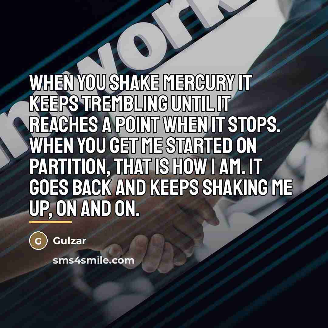 “When you shake mercury it keeps trembling until it reaches…” quote by Gulzar