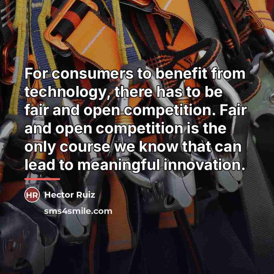 “For consumers to benefit from technology, there has to be…” quote by Hector Ruiz