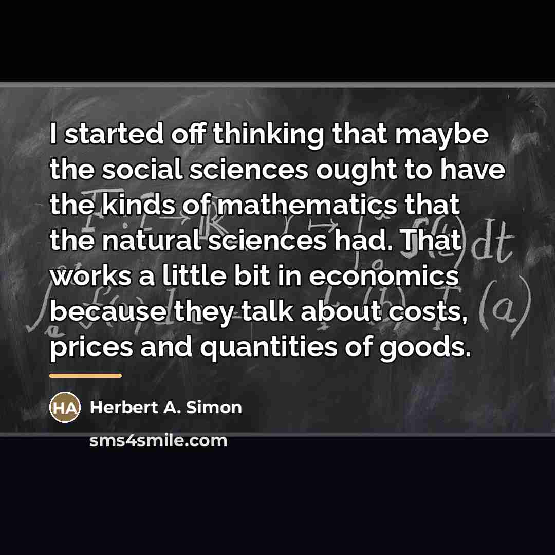 “I started off thinking that maybe the social sciences ought…” quote by Herbert A. Simon
